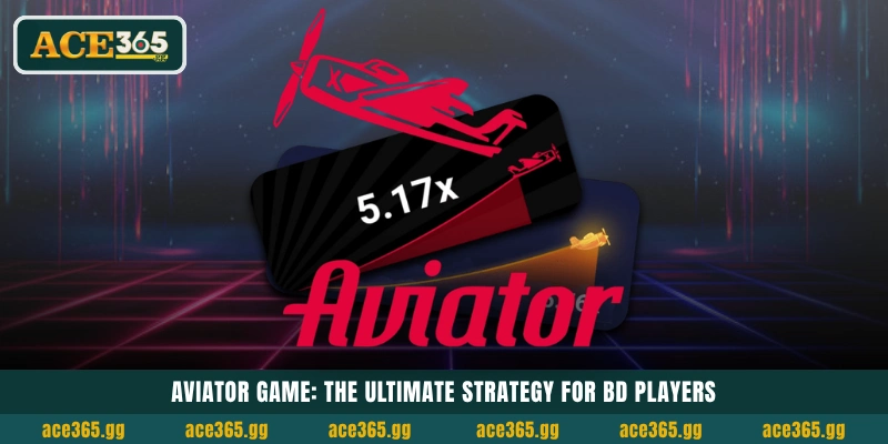 Aviator Game: The Ultimate Strategy for BD Players