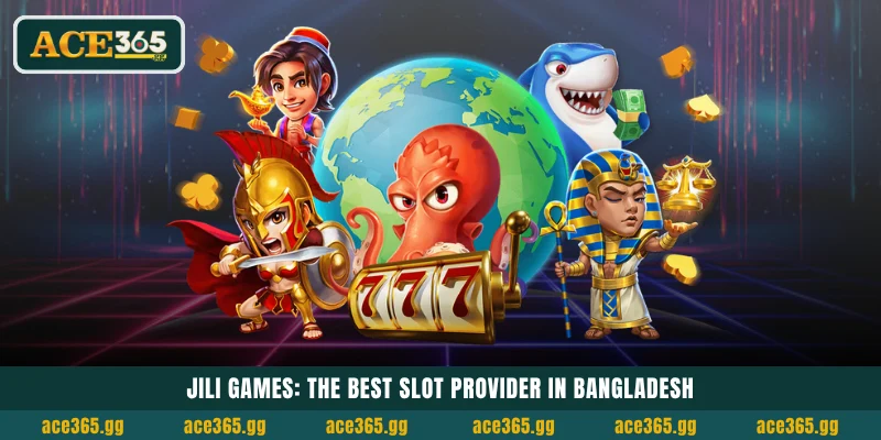 Jili Games: The Best Slot Provider in Bangladesh