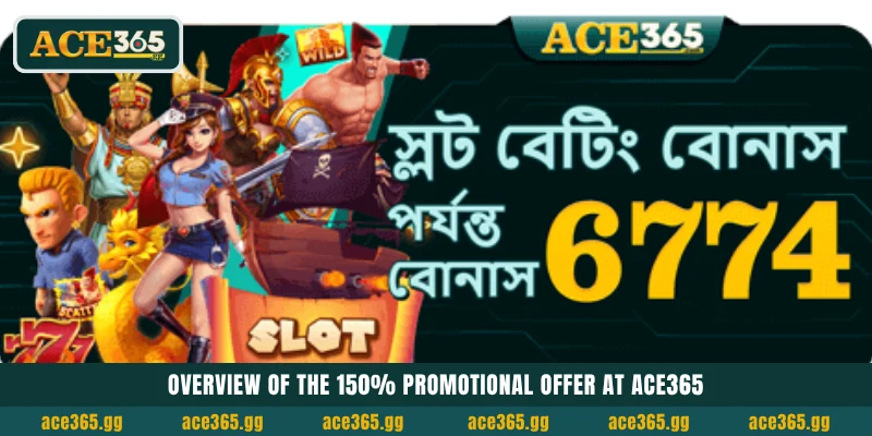 ACE365-এ 150% Jili Welcome Bonus প্রমোশনাল অফারের ওভারভিউ